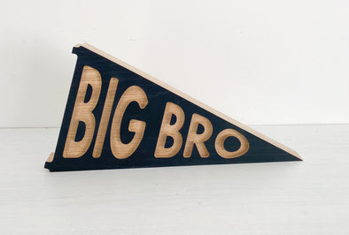 Big Bro wood pennant