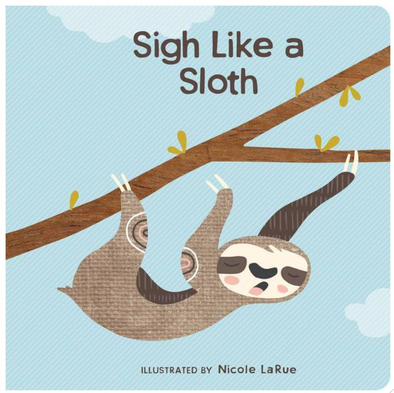Sigh Like a Sloth by Nicole LaRue - Board Book